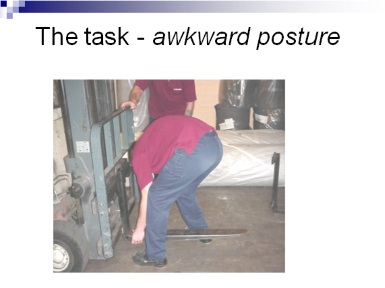 The task arwkward posture