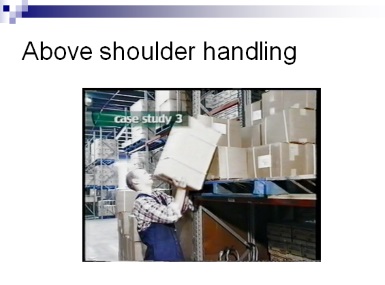 above shoulder handling